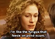 Movie GIF of a woman with curly hair and the caption 'I'm like the fungus that feeds on pond scum'